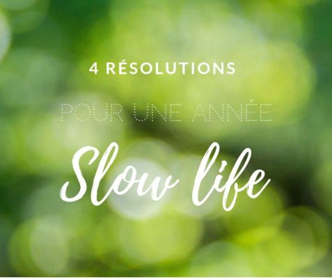 4 Résolution à prendre pour une vie Slow life